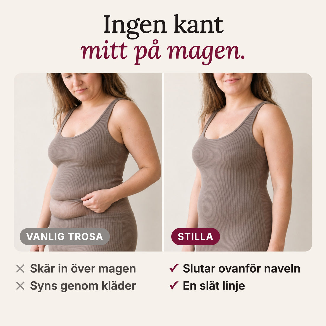 Vanlig trosa ger en kant mitt på magen under klänningen, Stilla ger en slät linje